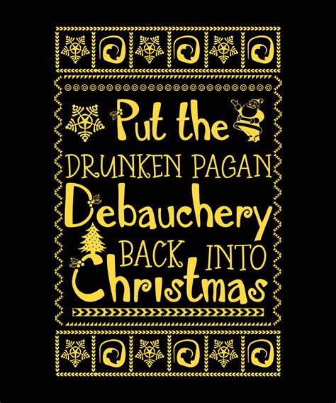 Put the drunken pagan debauchery back into christmas